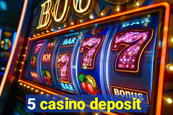 5 casino deposit