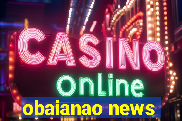 obaianao news