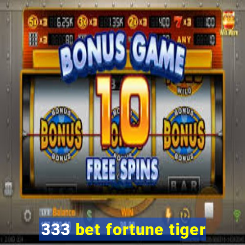 333 bet fortune tiger