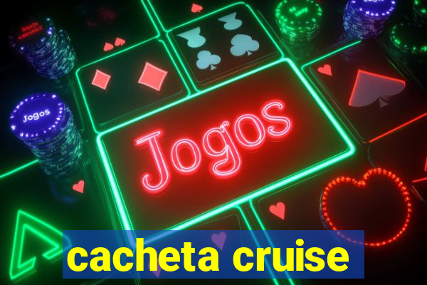 cacheta cruise