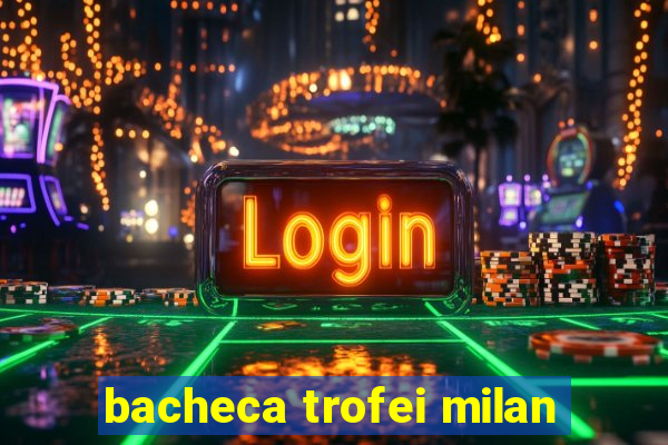 bacheca trofei milan