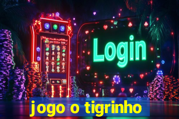 jogo o tigrinho