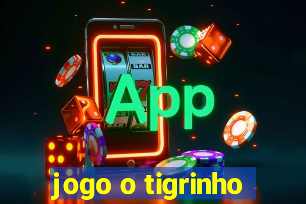 jogo o tigrinho