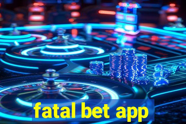 fatal bet app