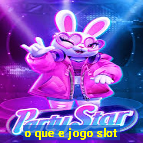 o que e jogo slot