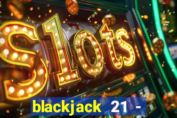 blackjack 21 - casino vegas