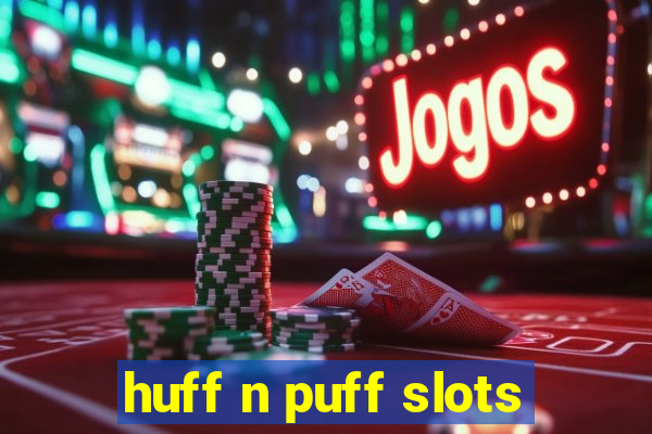 huff n puff slots