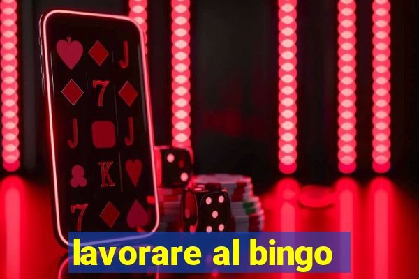 lavorare al bingo