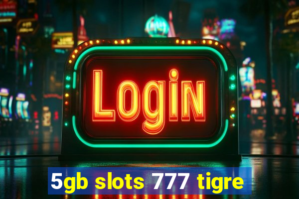 5gb slots 777 tigre