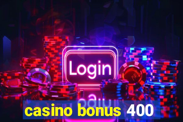 casino bonus 400