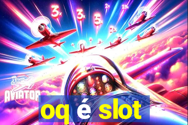 oq é slot