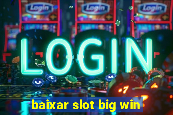 baixar slot big win