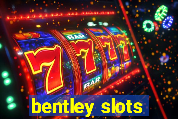 bentley slots