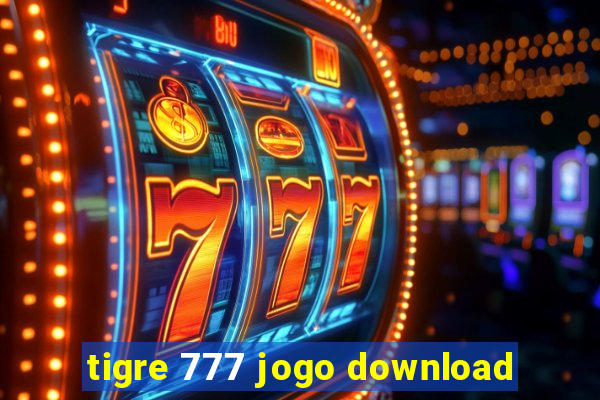 tigre 777 jogo download