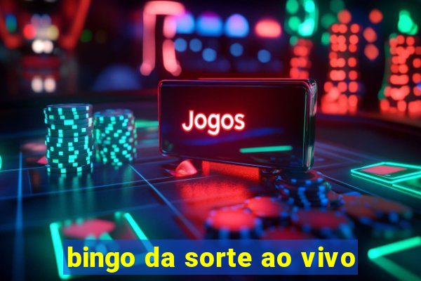 bingo da sorte ao vivo