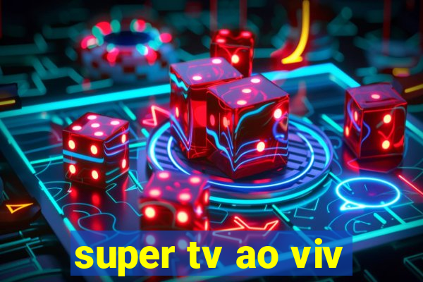 super tv ao viv