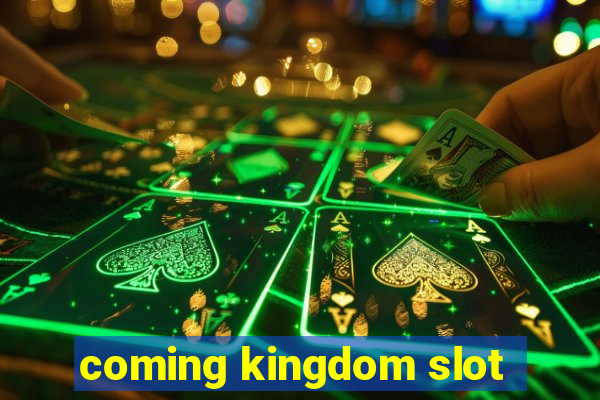 coming kingdom slot