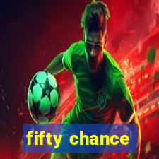 fifty chance