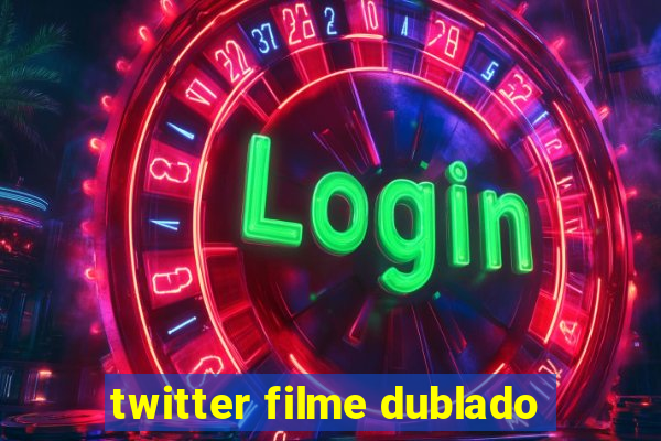 twitter filme dublado