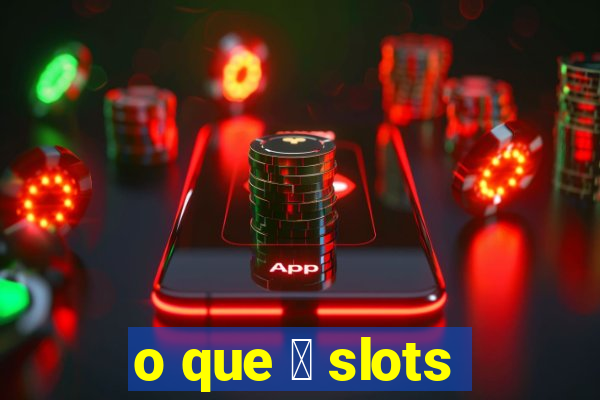 o que 茅 slots