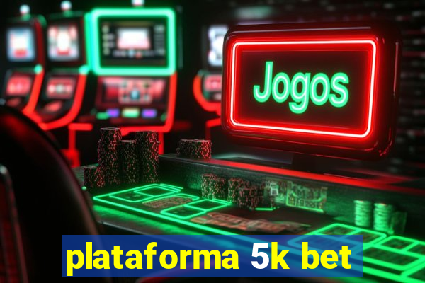 plataforma 5k bet