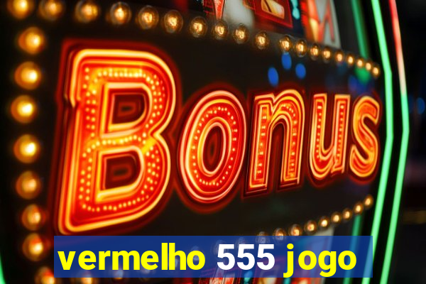 vermelho 555 jogo