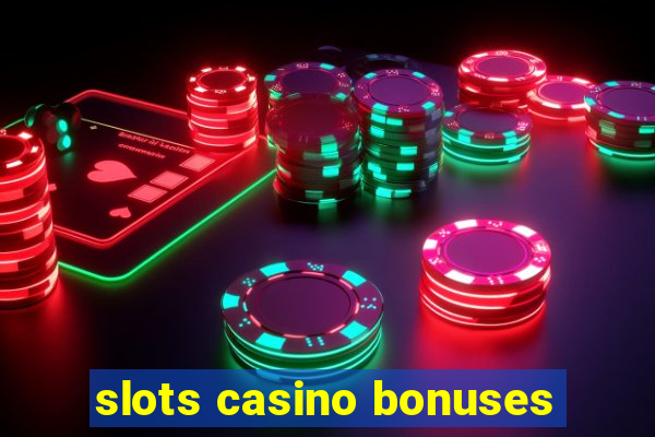 slots casino bonuses