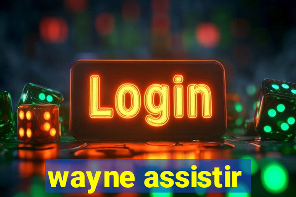 wayne assistir