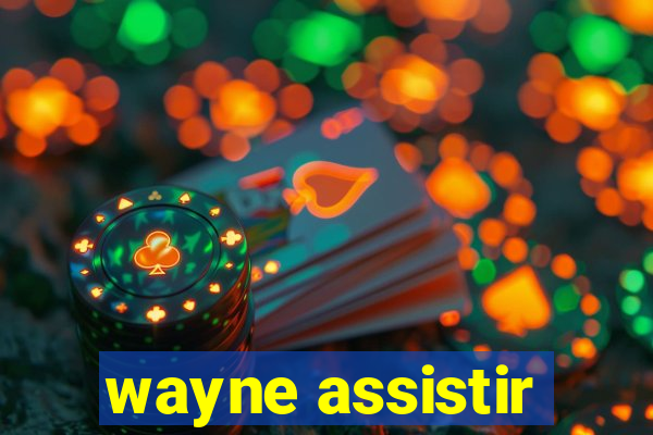 wayne assistir