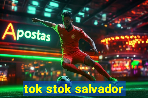 tok stok salvador