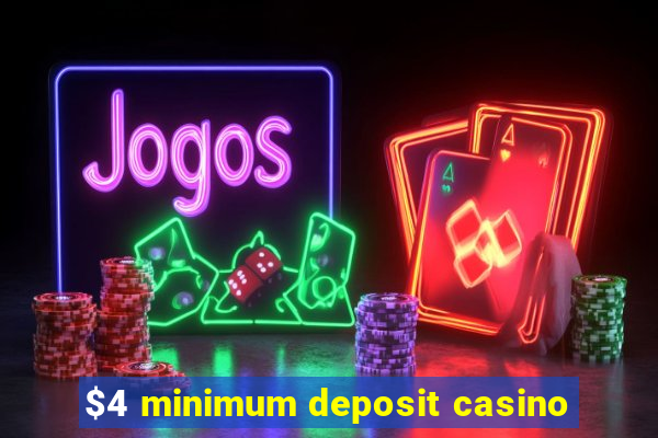 $4 minimum deposit casino