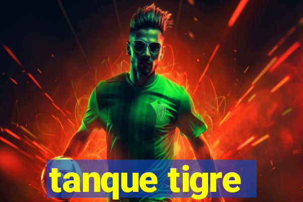 tanque tigre