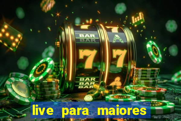 live para maiores de 18