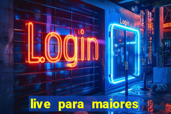 live para maiores de 18