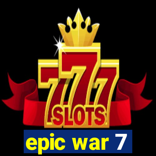 epic war 7