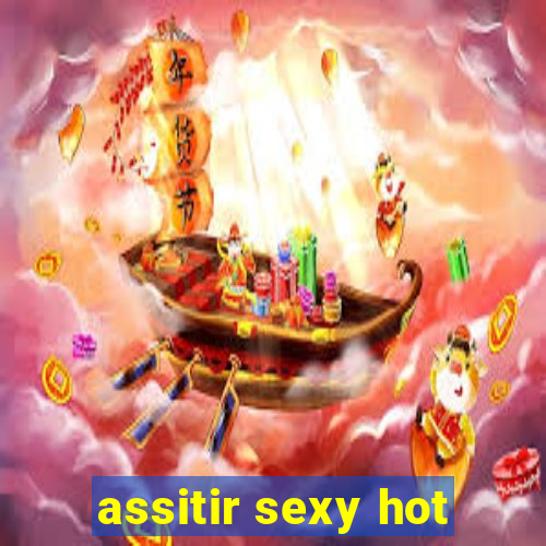 assitir sexy hot