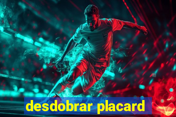 desdobrar placard