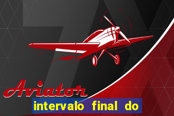 intervalo final do jogo 1bet