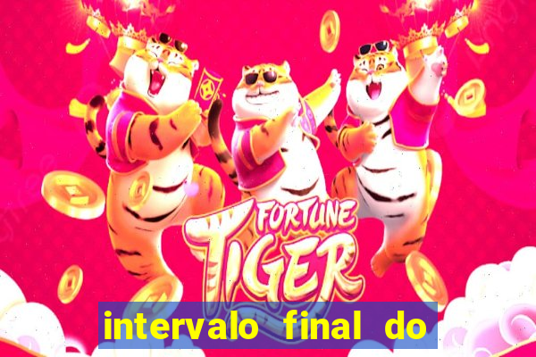 intervalo final do jogo 1bet