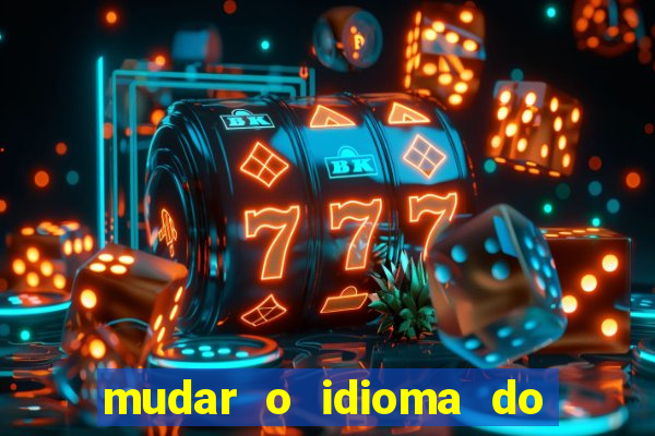 mudar o idioma do windows 11