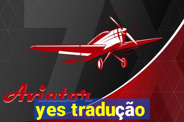 yes tradução