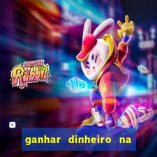 ganhar dinheiro na hora jogando