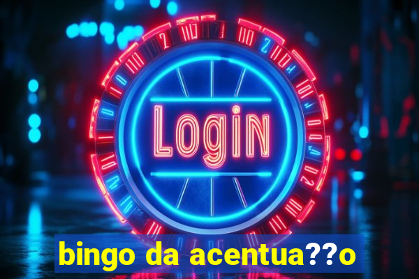 bingo da acentua??o