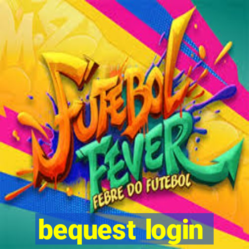 bequest login