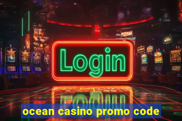 ocean casino promo code