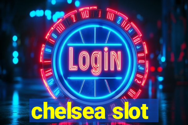 chelsea slot