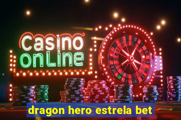 dragon hero estrela bet