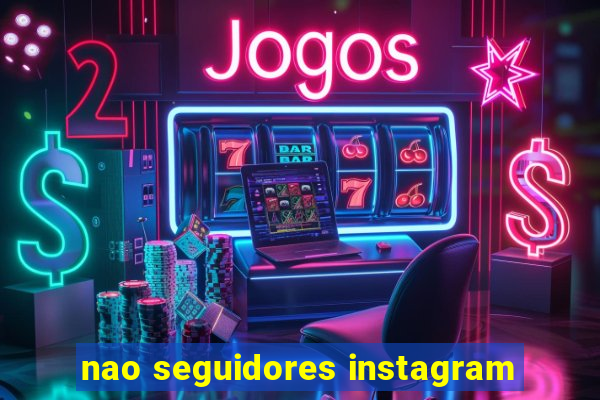 nao seguidores instagram