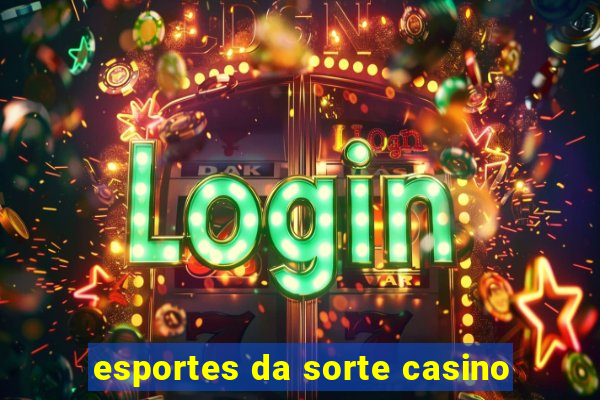 esportes da sorte casino