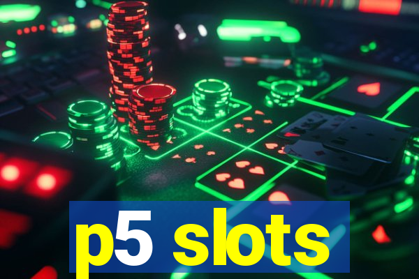 p5 slots